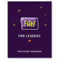 FISH! For Leaders - Participant Workbook (all 6 sessions)
