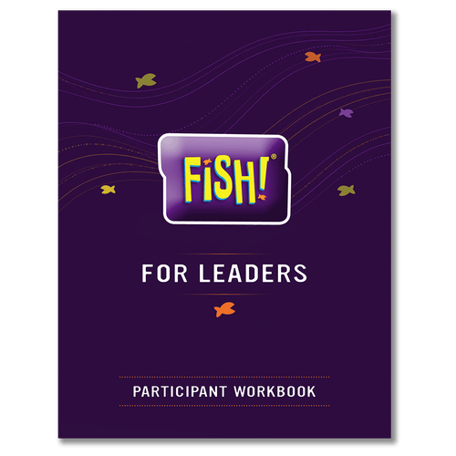 FISH! For Leaders - Participant Workbook (all 6 sessions)